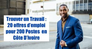 Trouver un Travail : 20 offres d’emploi pour 200 Postes en Côte D’ivoire